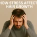how stress affects hair growth
